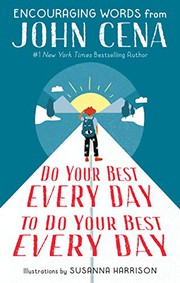 Do your best every day to do your best every day : encouraging words from John Cena  Cover Image