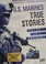 Go to record U.S. Marines true stories : tales of bravery