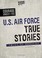 Go to record U.S. Air Force true stories : tales of bravery