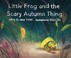 Go to record Little frog and the scary autumn thing